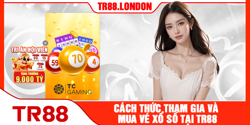 Cách Thức Tham Gia Và Mua Vé Xổ Số TR88