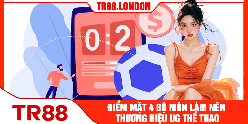 Điểm Mặt 4 Bộ Môn Làm Nên Thương Hiệu UG Thể Thao