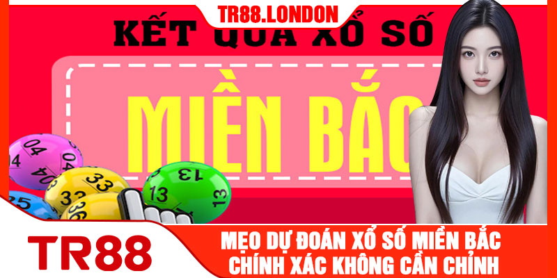 Mẹo Dự Đoán Xổ Số Miền Bắc Chính Xác Không Cần Chỉnh