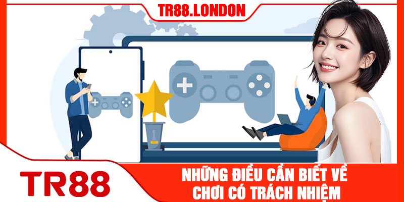 Những Điều Cần Biết Về Chơi Có Trách Nhiệm