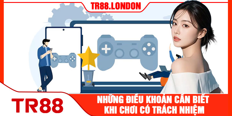 Những Điều Khoản Cần Biết Khi Chơi Có Trách Nhiệm
