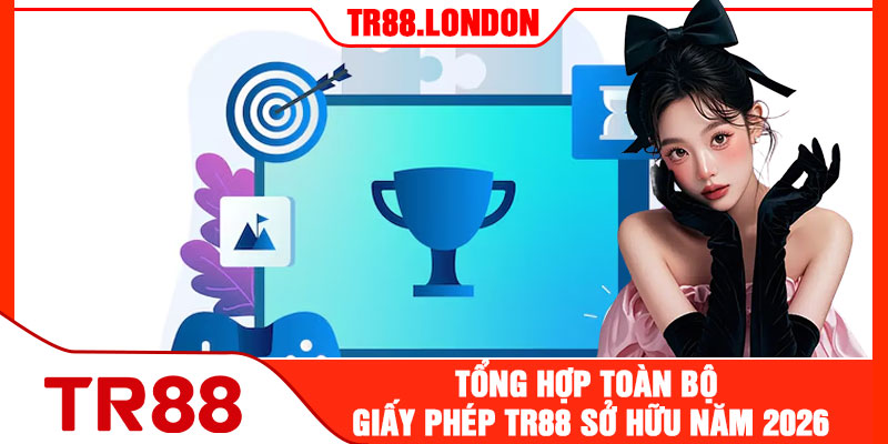 Tổng Hợp Toàn Bộ Giấy Phép Hoạt Động TR88 Sở Hữu Năm 2026