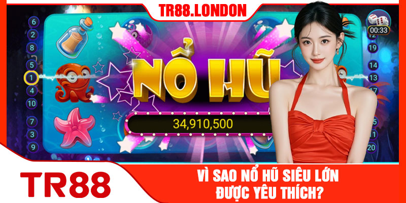 Vì Sao Nổ Hũ Siêu Lớn Được Yêu Thích?